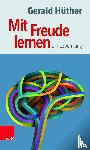 Hüther, Gerald - Mit Freude lernen - ein Leben lang