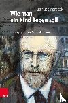 Korczak, Janusz - Wie man ein Kind lieben soll
