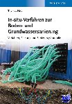 Held, Thomas (ARCADIS Deutschland GmbH, 64293 Darmstadt, Germany) - In-situ-Verfahren zur Boden- und Grundwassersanierung - Planung, Verfahren und Sanierungskontrolle