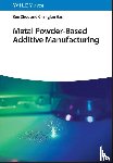 Zhou, Kun, Han, Changjun - Metal Powder-Based Additive Manufacturing