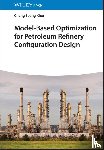 Khor, Cheng Seong (Imperial College London - Model-Based Optimization for Petroleum Refinery Configuration Design