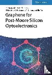 Xu, Yang, Shehzad, Khurram, Bodepudi, Srikrishna Chanakya, Imran, Ali - Graphene for Post-Moore Silicon Optoelectronics