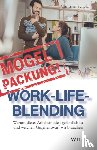 Scholz, Christian - Mogelpackung Work-Life-Blending - Warum dieses Arbeitsmodell gefahrlich ist und welchen Gegenentwurf wir brauchen