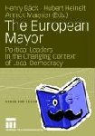 Henry Back, Hubert Heinelt, Annick Magnier - The European Mayor - Political Leaders in the Changing Context of Local Democracy