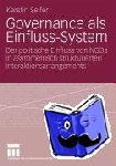 Kerstin Seifer - Governance ALS Einfluss-System - Der Politische Einfluss Von Ngos in Asymmetrisch Strukturierten Interaktionsarrangements