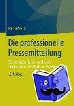 Bischl, Katrin - Die professionelle Pressemitteilung - Ein Leitfaden für Unternehmen, Institutionen, Verbände und Vereine