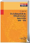Rose, Andreas - Deutsche Außenpolitik im Wilhelminischen Kaiserreich 1890-1918