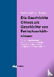 Philipp, Raimund - Die Geschichte Chinas als Geschichte von Fetischverhältnissen