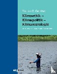 Günther, Florian - Klimaethik - Klimapolitik - Klimasoziologie