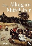 Schubert, Ernst - Alltag im Mittelalter