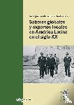  - Saberes globales y expertos locales en América Latina en el siglo XX