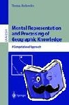 Barkowsky, Thomas - Mental Representation and Processing of Geographic Knowledge - A Computational Approach