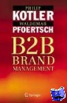 Kotler, Philip, Pfoertsch, Waldemar - B2B Brand Management - The Success Dimensions of Business Brands