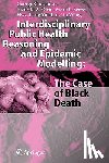 George Christakos, Ricardo A. Olea, Marc L. Serre, Hwa-Lung Yu - Interdisciplinary Public Health Reasoning and Epidemic Modelling: The Case of Black Death