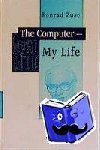 Konrad Zuse, P. McKenna, J.A. Ross - The Computer - My Life