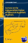 Isaev, Alexander - Lectures on the Automorphism Groups of Kobayashi-Hyperbolic Manifolds