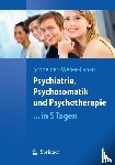 Schneider, Frank, Weber, Sabrina - Psychiatrie, Psychosomatik und Psychotherapie ...in 5 Tagen