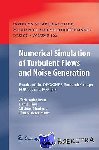 Christophe Brun, Daniel Juve, Michael Manhart, Claus-Dieter Munz - Numerical Simulation of Turbulent Flows and Noise Generation - Results of the DFG/CNRS Research Groups FOR 507 and FOR 508