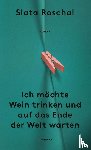 Roschal, Slata - Ich möchte Wein trinken und auf das Ende der Welt warten