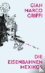 Griffi, Gian Marco - Die Eisenbahnen Mexikos