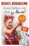 Bergmann, Renate - Dann bleiben wir eben zu Hause!