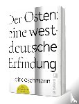Oschmann, Dirk - Der Osten: eine westdeutsche Erfindung