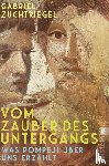Zuchtriegel, Gabriel - Vom Zauber des Untergangs