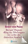 Pidde, Ernst von - Richard Wagners "Ring des Nibelungen" im Lichte des deutschen Strafrechts