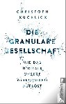 Kucklick, Christoph - Die granulare Gesellschaft