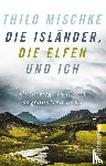 Mischke, Thilo - Die Isländer, die Elfen und ich