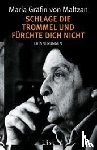 Maltzan, Maria Gräfin von - Schlage die Trommel und fürchte dich nicht