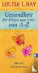 Hay, Louise L. - Gesundheit für Körper und Seele von A-Z