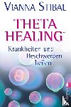 Stibal, Vianna - Theta Healing - Krankheiten und Beschwerden heilen