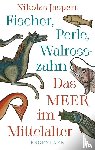 Jaspert, Nikolas - Fischer, Perle, Walrosszahn - Das Meer im Mittelalter
