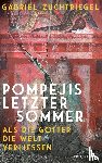 Zuchtriegel, Gabriel - Pompejis letzter Sommer