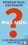 Liessmann, Konrad Paul - Was nun? - Eine Philosophie der Krise
