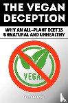 de Haan, Auke - The Vegan Deception: Why an All-Plant Diet is Unnatural and Unhealthy