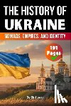 Auke de Haan - The History of Ukraine: Nomads, Empires, and Identity (Skriuwer.com Edition)