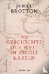 Brotton, Jerry - Die Geschichte der Welt in zwölf Karten