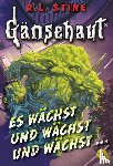 Stine, R. L. - Gänsehaut - Es wächst und wächst und wächst ...