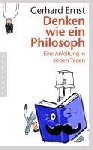 Ernst, Gerhard - Denken wie ein Philosoph - Eine Anleitung in sieben Tagen