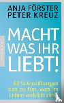 Förster, Anja, Kreuz, Peter - Macht, was ihr liebt!