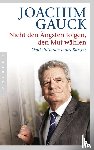 Gauck, Joachim - Nicht den Ängsten folgen, den Mut wählen