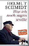 Schmidt, Helmut - Was ich noch sagen wollte