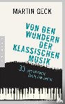 Geck, Martin - Von den Wundern der klassischen Musik