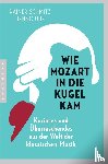 Schmitz, Rainer, Ure, Benno - Wie Mozart in die Kugel kam