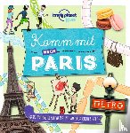 Lonely Planet Verlag - LONELY PLANET Kinderreiseführer Komm mit nach Paris