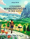Arneitz, Anita, Bonder, Brigitte, Consolati, Franziska, Ducke, Isa - LONELY PLANET Bildband Legendäre Wanderungen in den Alpen