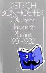 Bonhoeffer, Dietrich - Ökumene, Universität, Pfarramt 1931 - 1932 - Werke, Band 11