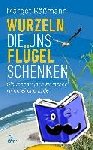 Käßmann, Margot - Wurzeln, die uns Flügel schenken - Glaubensreisen zwischen Himmel und Erde